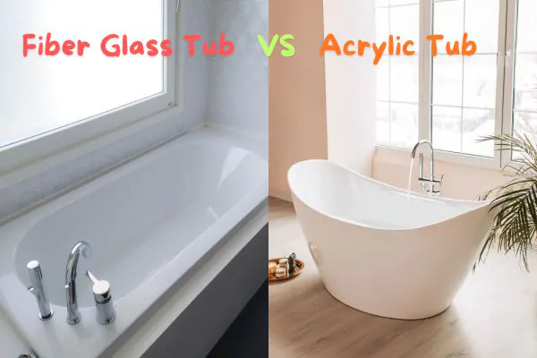 Fiberglass vs Acrylic Tub Which is the Best